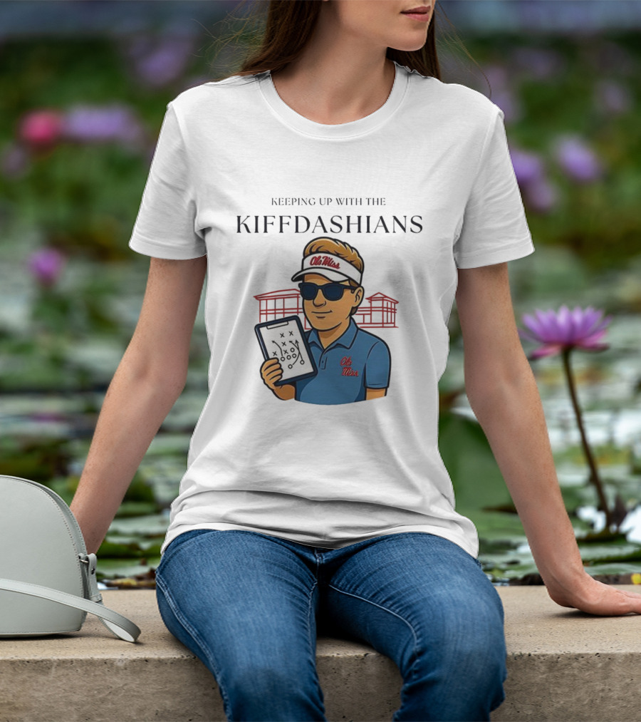 Keeping Up With The Kiffdashians Ole Miss Coach Lane Kiffin T-Shirt