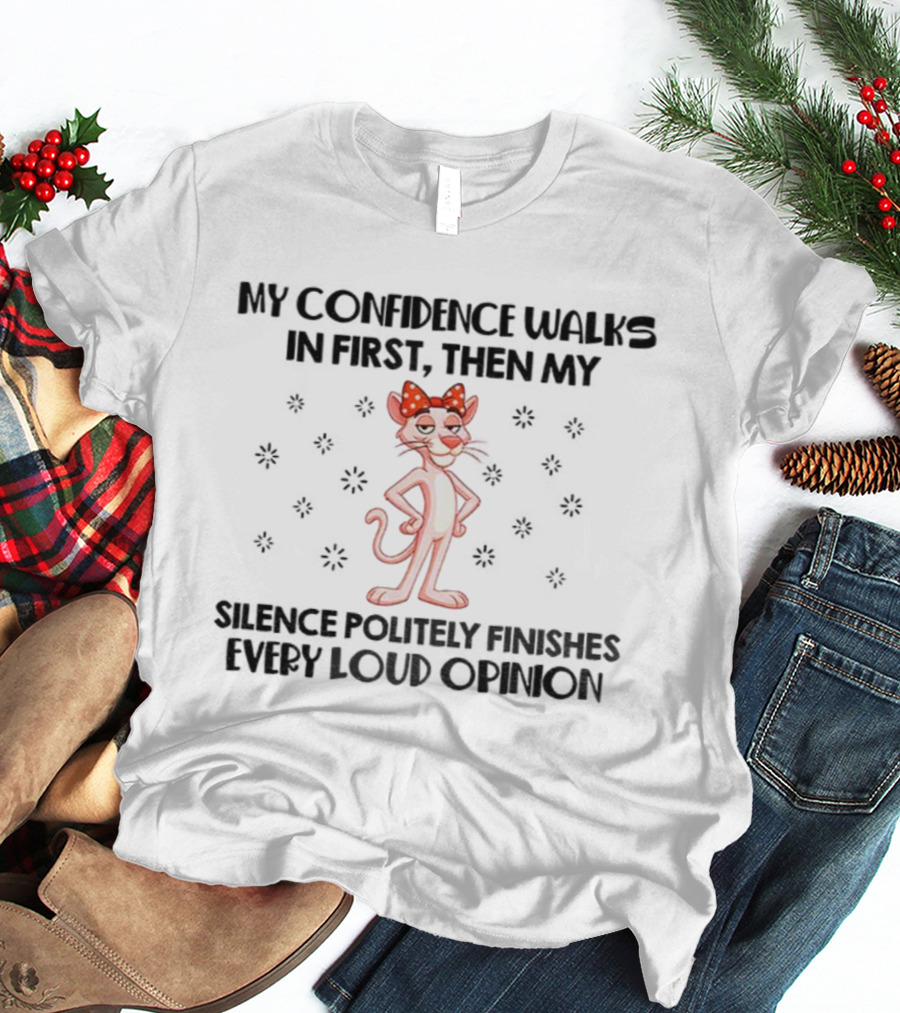 Pink Panther My Confidence Walks In First Then My Silence Politely Finishes Every Loud Opinion T-Shirt