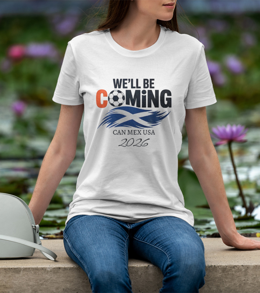 Scotland We'll Be Coming CAN MEX USA Flag Soccer 2026 T-Shirt