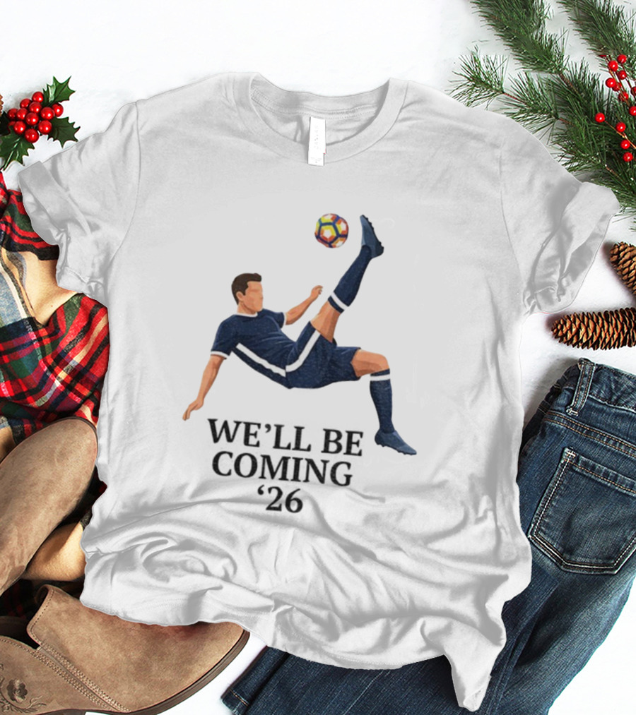 Scotland We'll Be Coming 2026 World Cup Soccer Player Kick T-Shirt