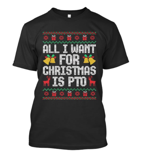 All I Want For Christmas Is PTO Ugly Holiday Bells Reindeer T-Shirt