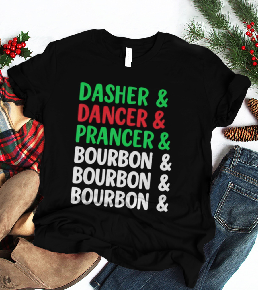 Dasher Dancer Prancer Bourbon Christmas Holiday Humor T-Shirt