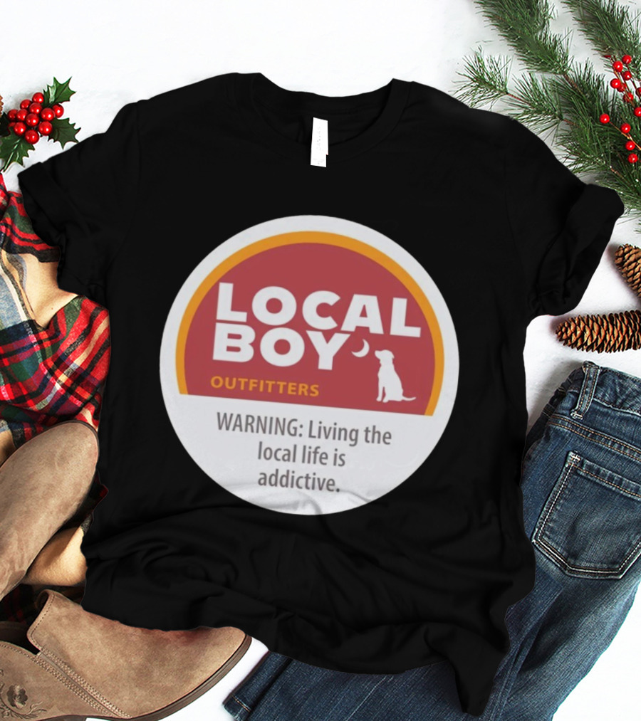 Cinnamon Local Boy Outfitters Warning Living The Local Life Is Addictive T-Shirt