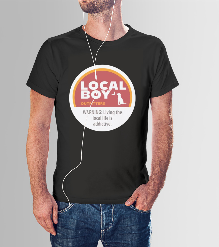 Cinnamon Local Boy Outfitters Warning Living The Local Life Is Addictive T-Shirt