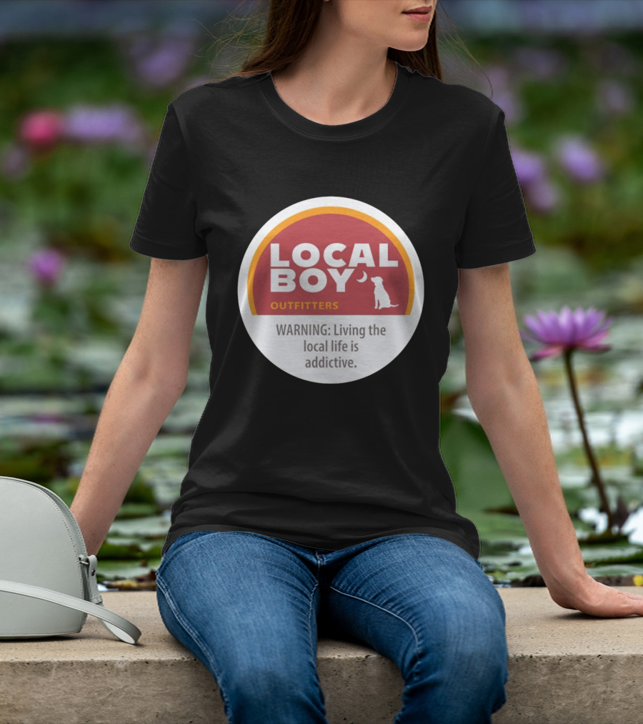 Cinnamon Local Boy Outfitters Warning Living The Local Life Is Addictive T-Shirt