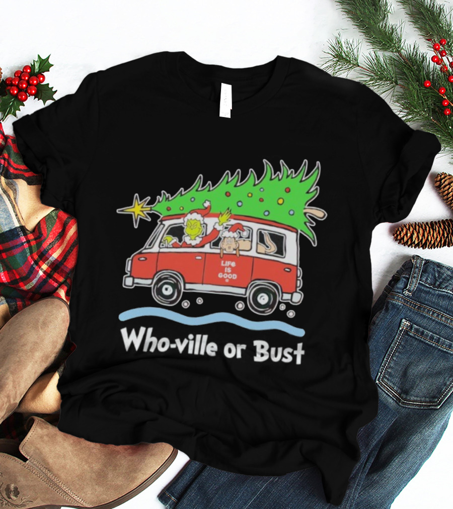 Grinch And Max Life Is Good Christmas Who-Ville Or Bust T-Shirt