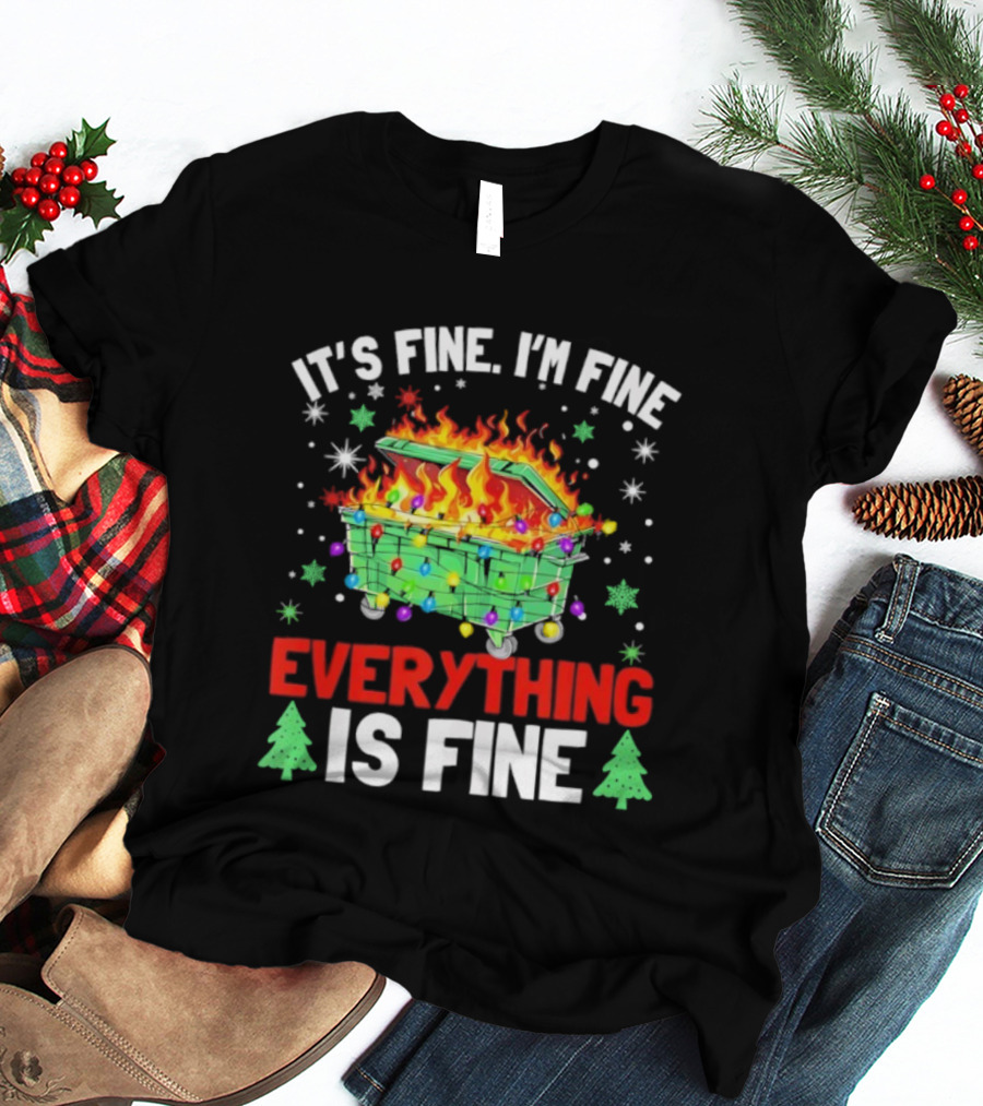 It's Fine I'm Fine Everything Is Fine Christmas Dumpster Fire Holiday Humor T-Shirt