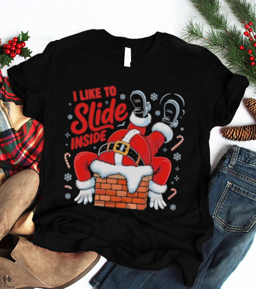 I Like To Slide Inside Santa Christmas Chimney Humor T-Shirt