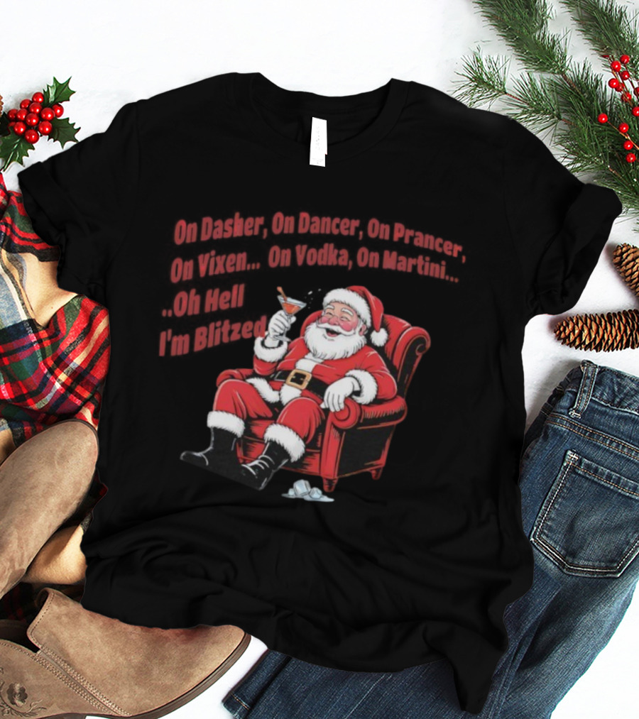 Santa Claus On Dasher On Dancer On Prancer On Vixen On Vodka On Martini Oh Hell I’m Blitze T-Shirt