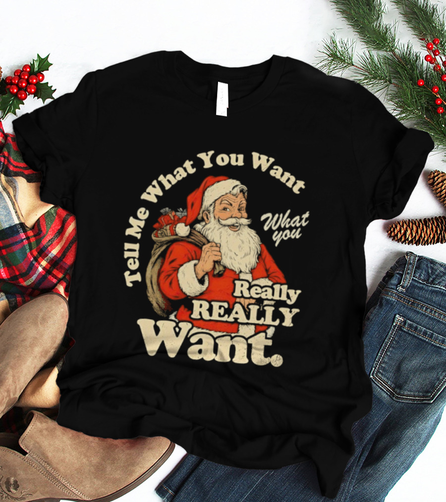 Santa Claus Tell Me What You Want Really Really Want Christmas Retro T-Shirt