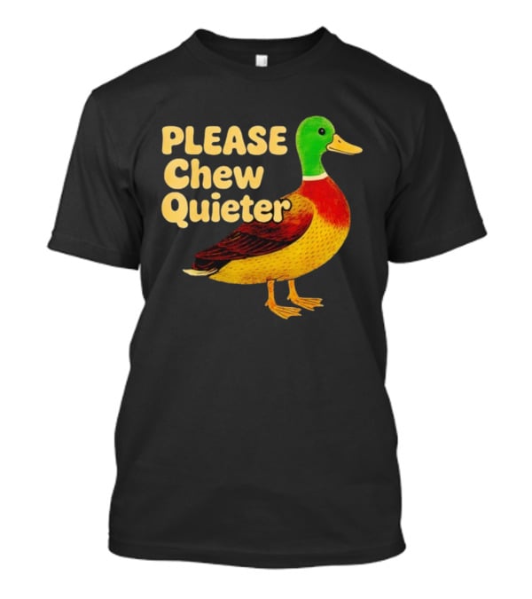 Please Chew Quieter Wild Duck Sarcastic Animal T-Shirt