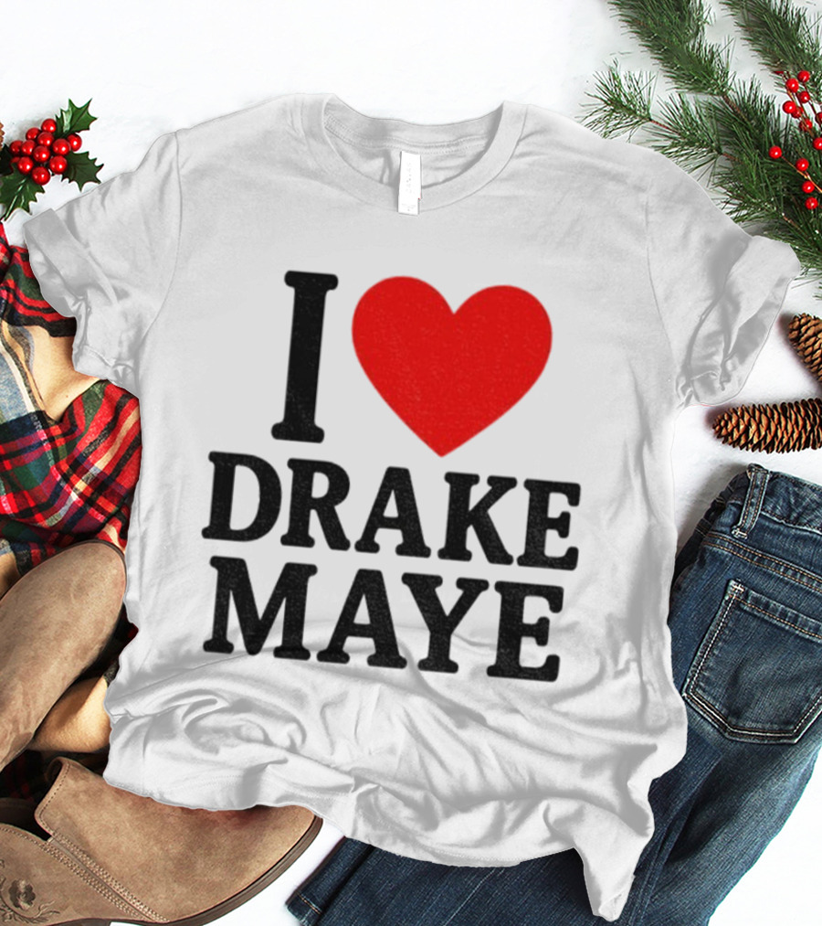 I Love Drake Maye New England Patriots NFL Football 2025 Fan Favorite T-Shirt