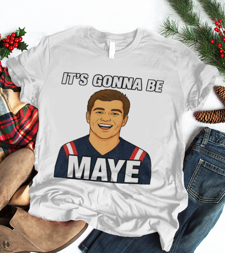 Drake Maye It's Gonna Be Maye Meme New England Football Fan Patriots T-Shirt