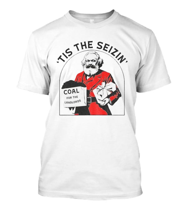 Tis The Seizin Karl Marx Coal For The Landlords T-Shirt