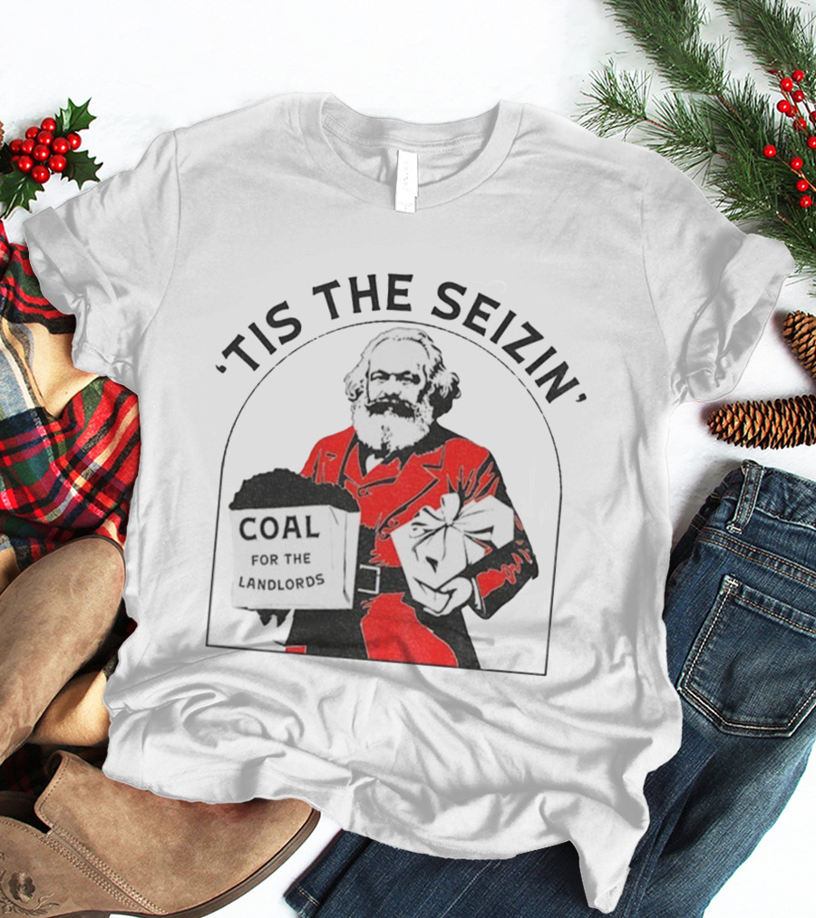 Tis The Seizin Karl Marx Coal For The Landlords T-Shirt