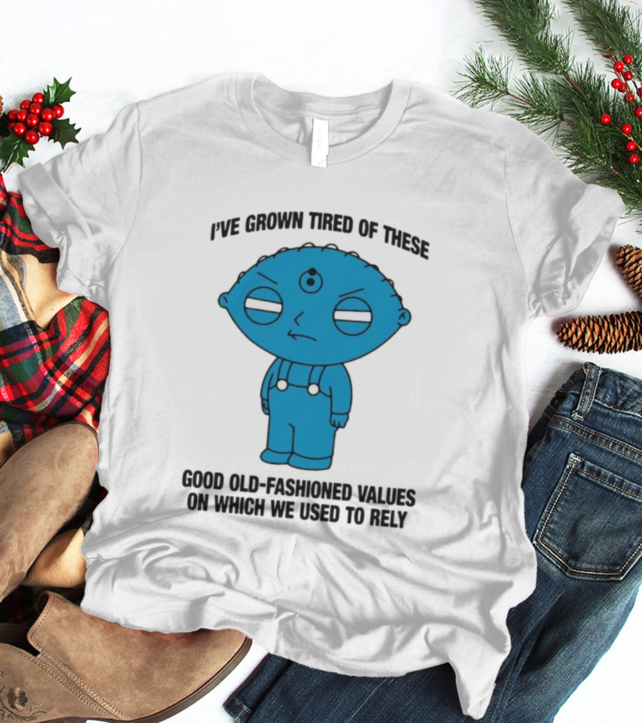 Stewie Griffin I've Grown Tired Of These Good Old-Fashioned Values Blue Alien Version T-Shirt