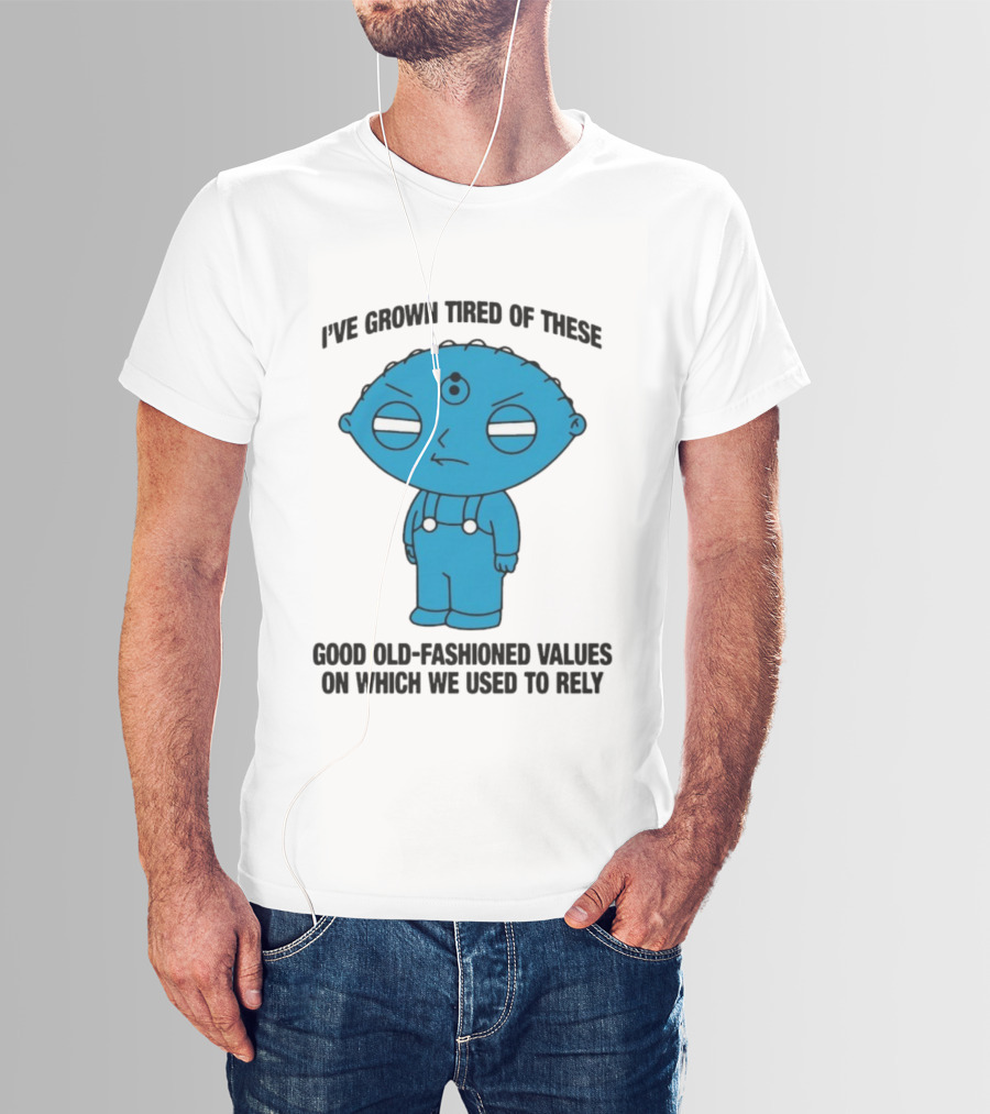 Stewie Griffin I've Grown Tired Of These Good Old-Fashioned Values Blue Alien Version T-Shirt
