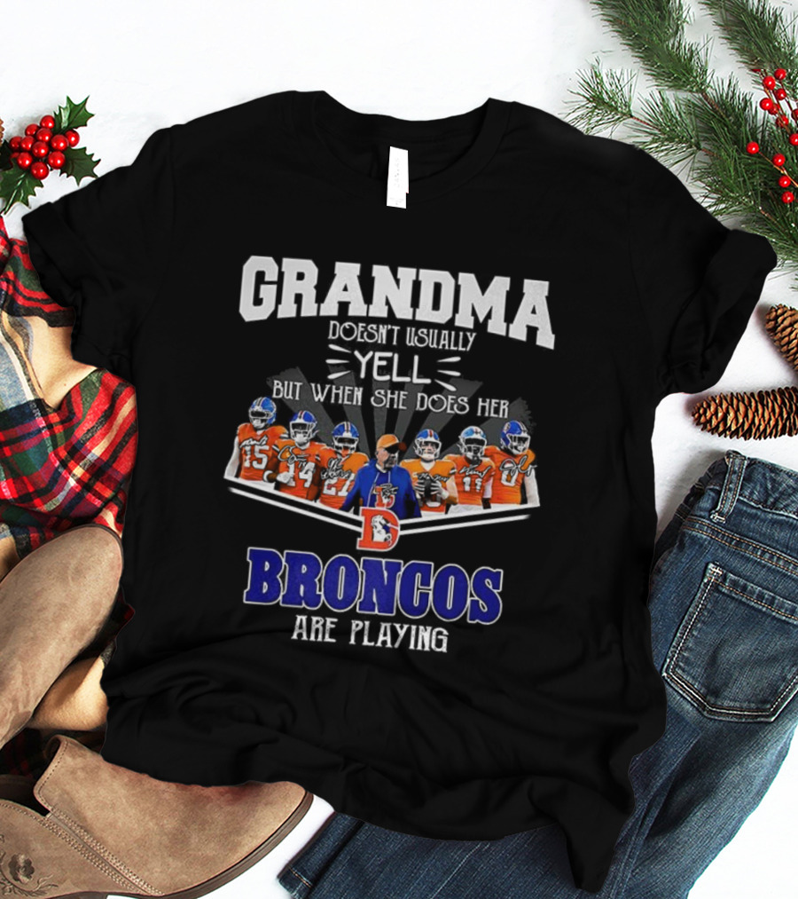 Grandma Doesn't Usually Yell But When She Does Her Broncos Are Playing T-Shirt