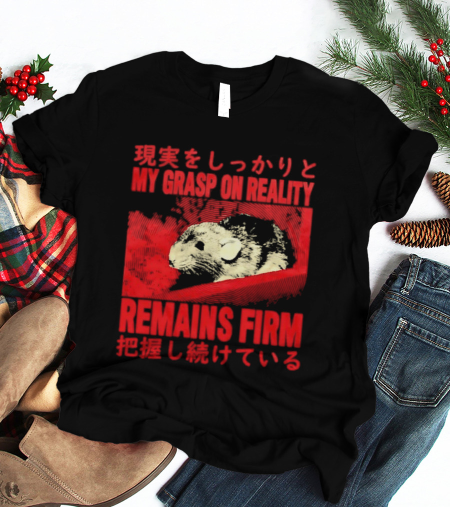 My Grasp On Reality Remains Firm Japanese Rat T-Shirt
