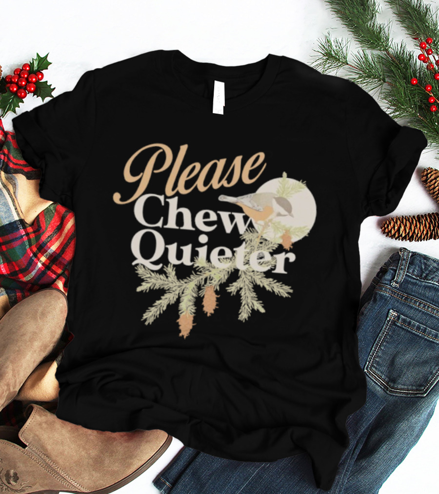 Please Chew Quieter Bird And Pine Cones Nature Humor T-Shirt