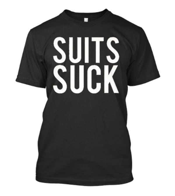 Suits Suck Statement Bold Minimalist Style T-Shirt