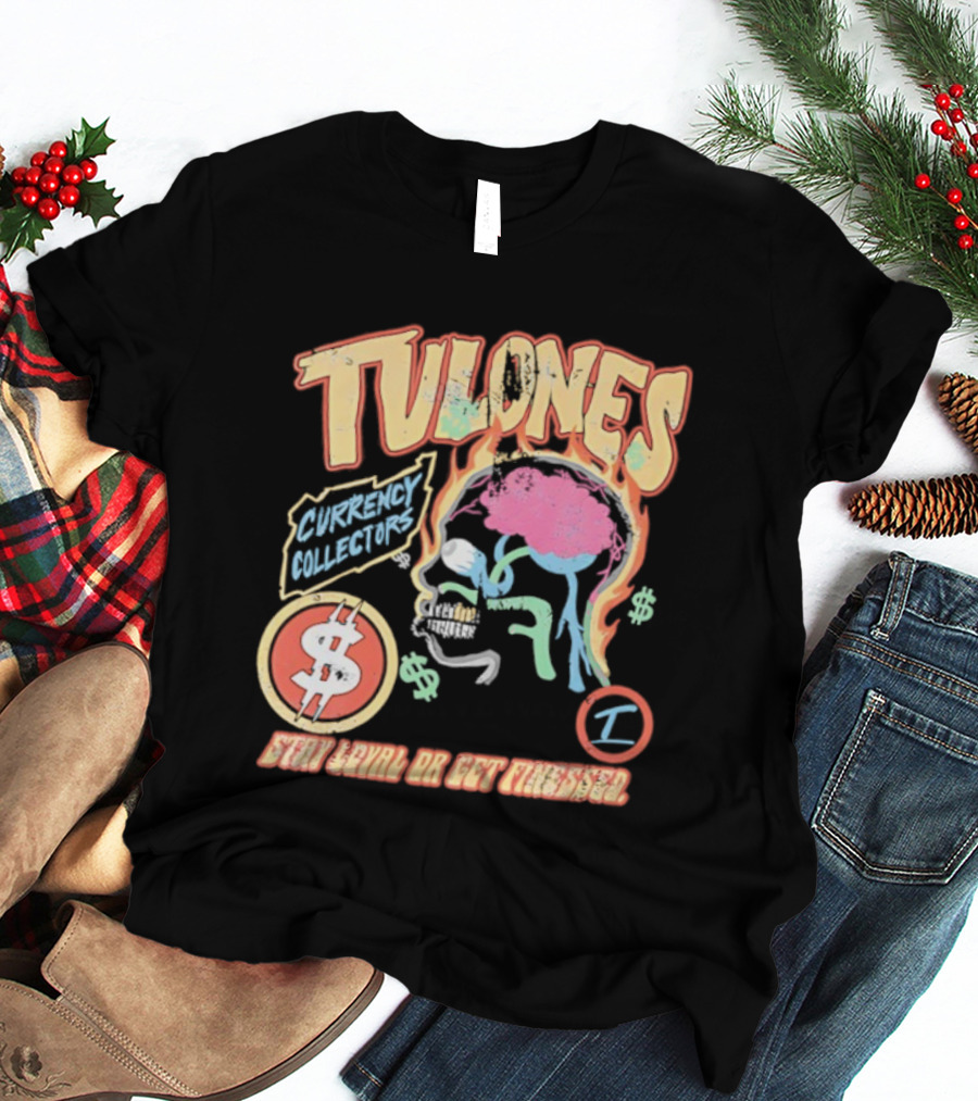 Tulones Currency Collectors Stay Loyal Or Get Finessed Money On My Mind T-Shirt