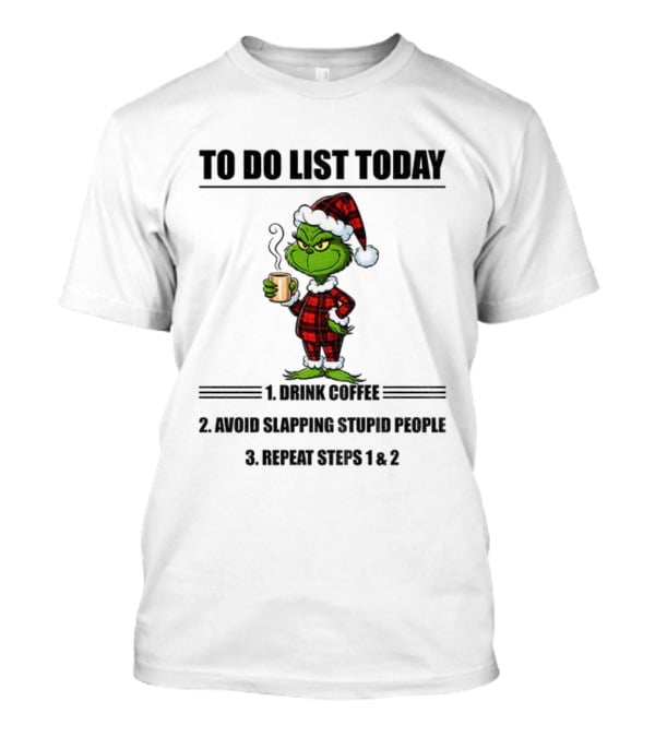 Grinch Santa To Do List Today Drink Coffee Avoid Slapping Stupid People Repeat Steps 1 And 2 Christmas Pajamas T-Shirt
