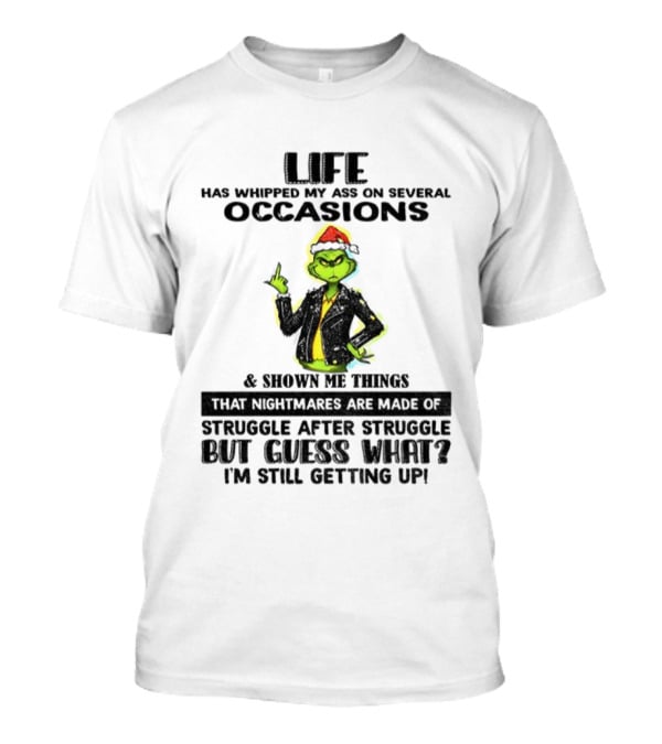 Life Has Whipped My Ass Grinch Struggle After Struggle Christmas T-Shirt