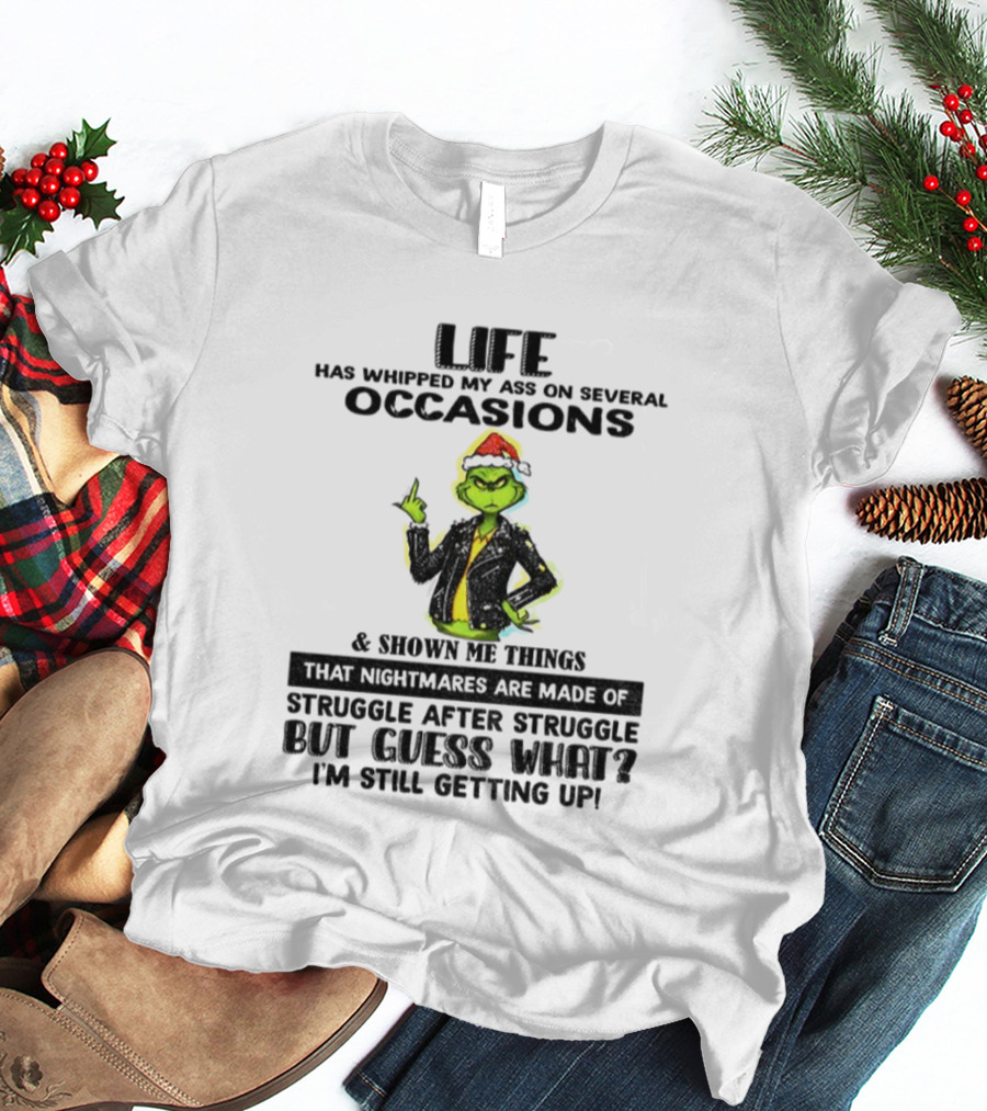 Life Has Whipped My Ass Grinch Struggle After Struggle Christmas T-Shirt