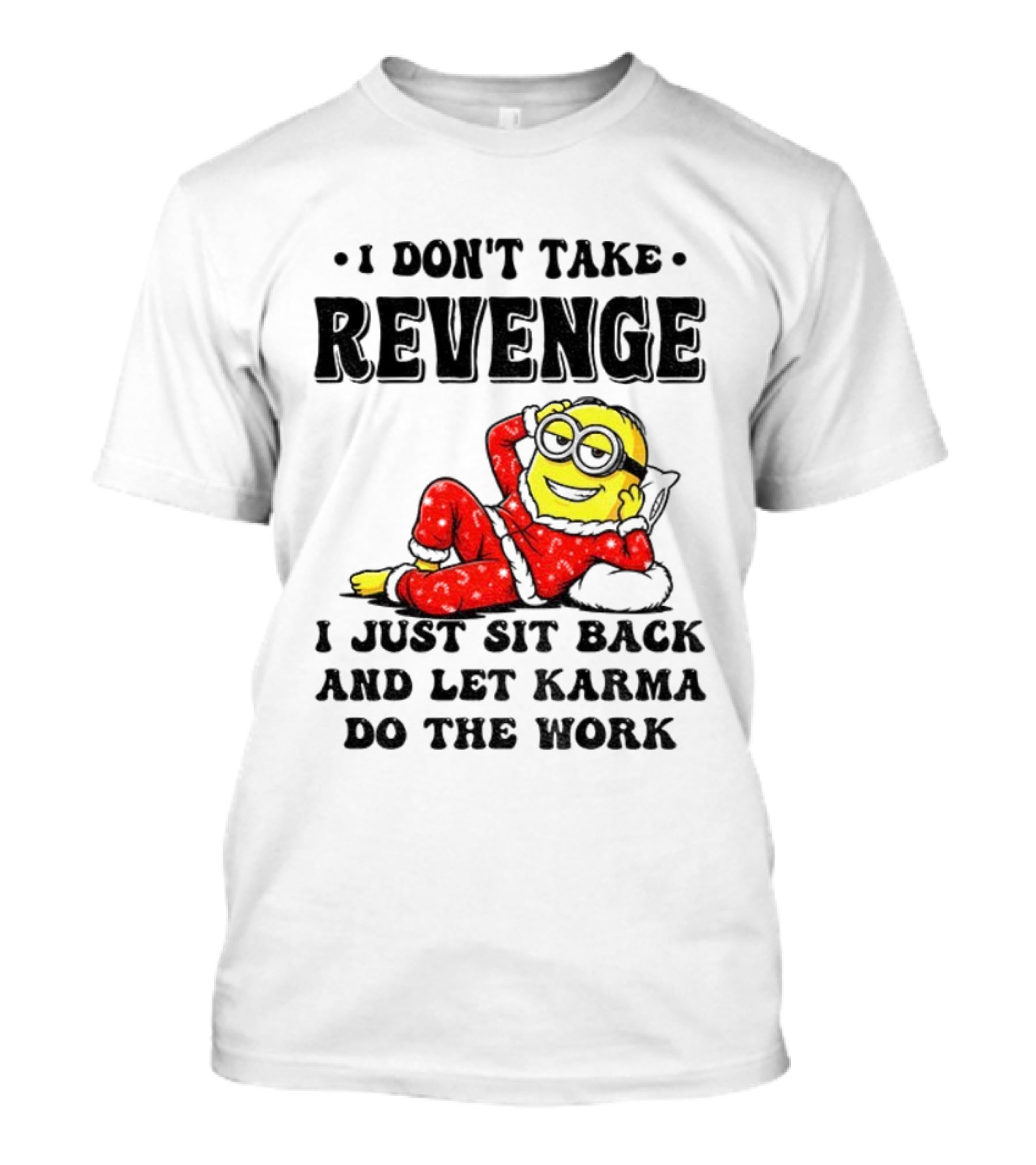 Minion Christmas I Don’t Take Revenge I Just Sit Back And Let Karma Do The Work T-Shirt