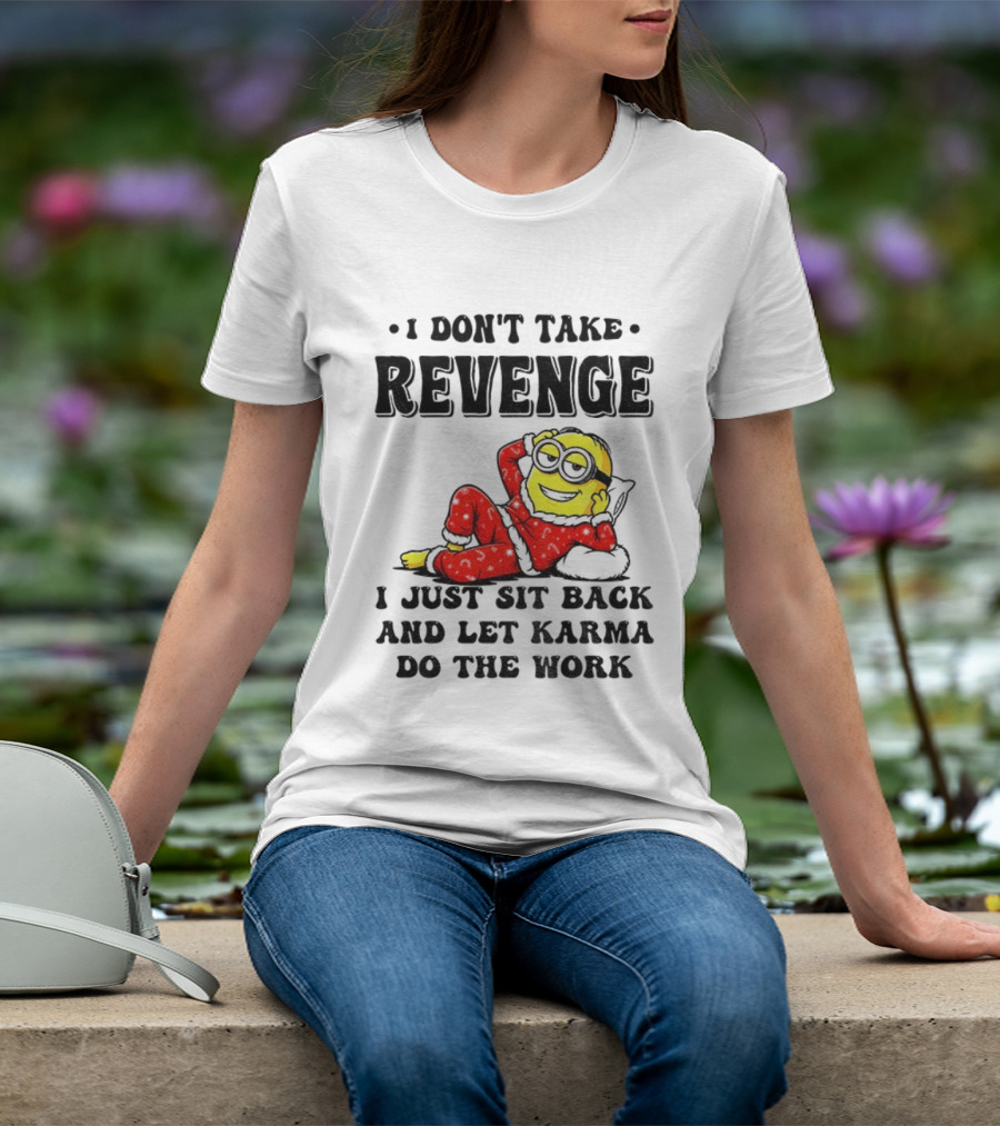 Minion Christmas I Don’t Take Revenge I Just Sit Back And Let Karma Do The Work T-Shirt