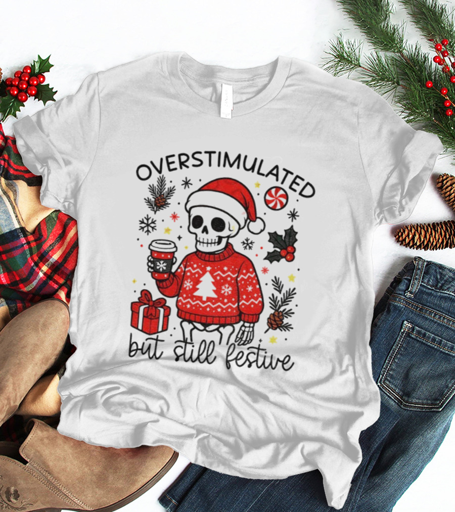 Overstimulated But Still Festive Skeleton With Santa Hat Christmas 2025 T-Shirt