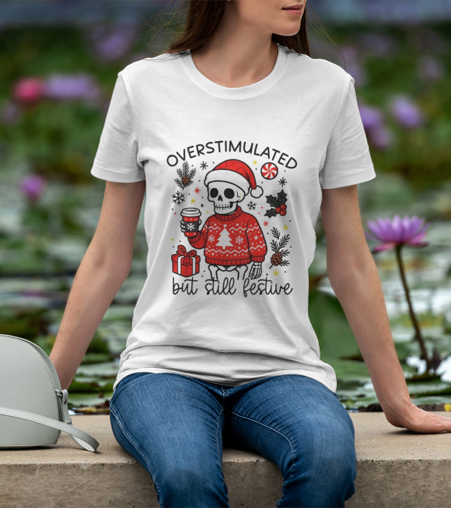 Overstimulated But Still Festive Skeleton With Santa Hat Christmas 2025 T-Shirt