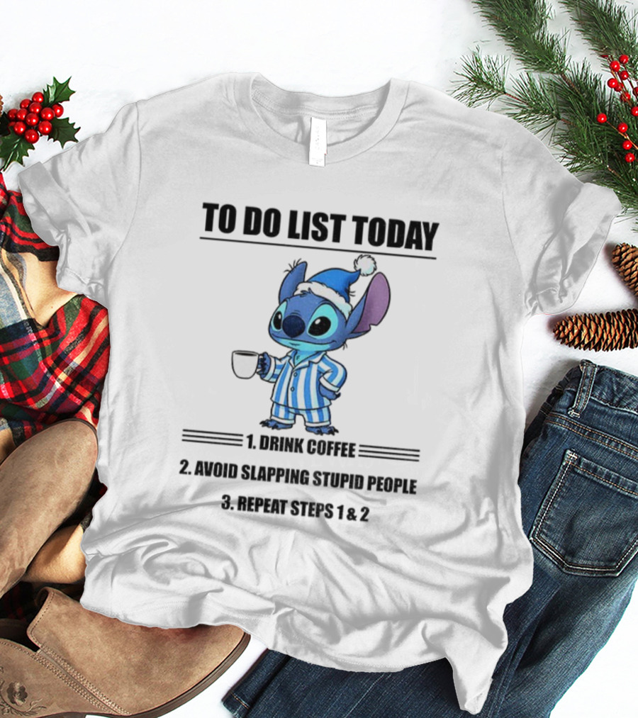Stitch To Do List Today Drink Coffee Avoid Slapping Stupid People Repeat Steps 1 And 2 T-Shirt