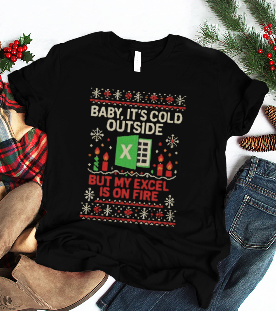Baby It’s Cold Outside Excel On Fire Ugly Christmas Holiday Sweater T-Shirt