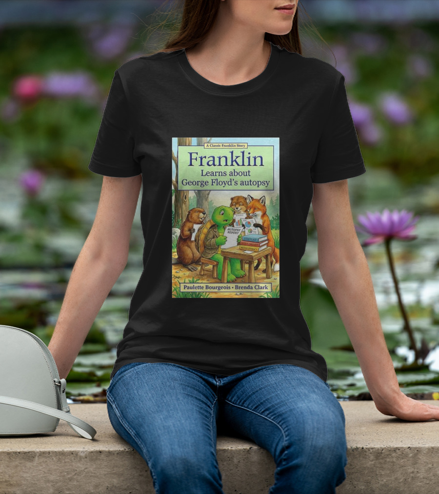 Franklin Learns About George Floyd's Autopsy Report Classic Story By Paulette Bourgeois And Brenda Clark T-Shirt