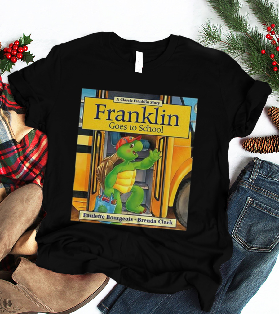 A Classic Franklin Story Franklin Goes To School By Paulette Bourgeois Brenda Clark T-Shirt