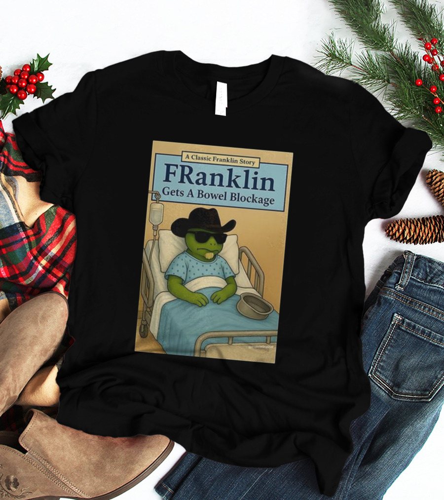 A Classic Franklin Story Franklin Gets A Bowel Blockage Cowboy Hat Sunglasses Hospital Bed T-Shirt