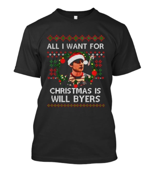 All I Want For Christmas Is Will Byers Stranger Things Ugly Xmas Sweater T-Shirt