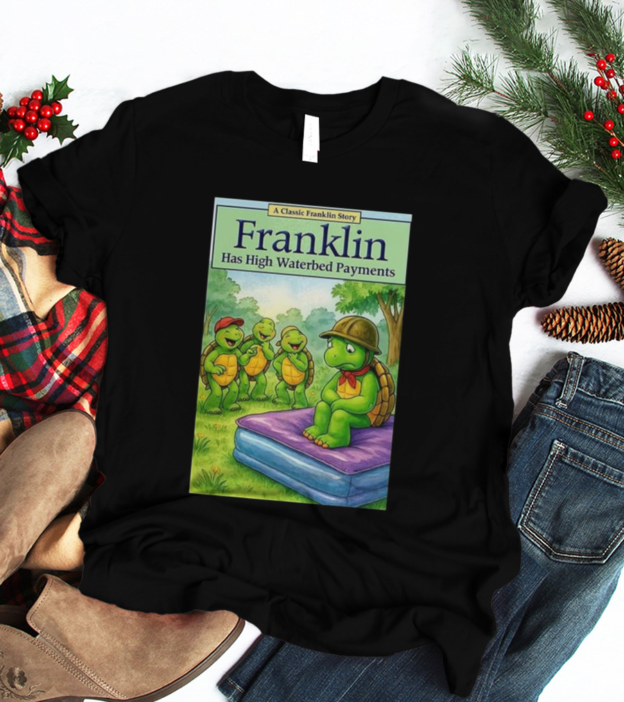 A Classic Franklin Story Turtle Franklin Has High Waterbed Payments T-Shirt