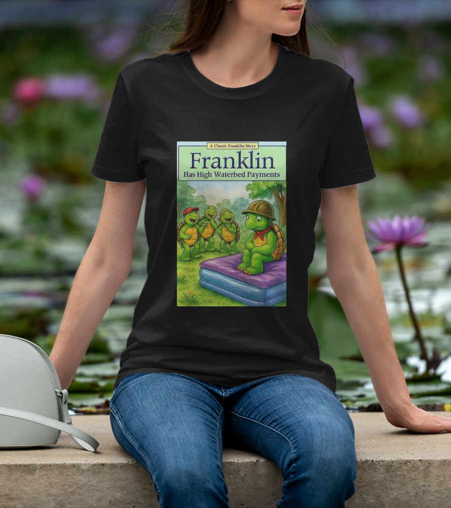 A Classic Franklin Story Turtle Franklin Has High Waterbed Payments T-Shirt