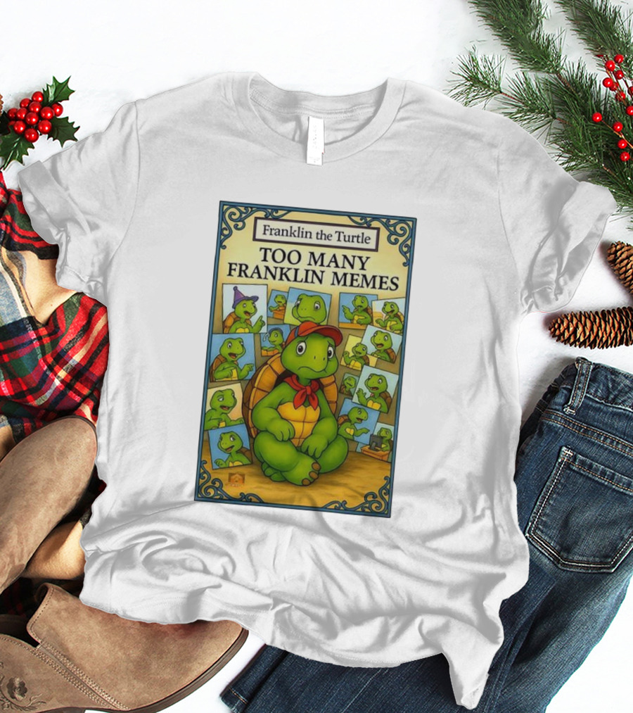 Franklin The Turtle Too Many Franklin Memes T-Shirt