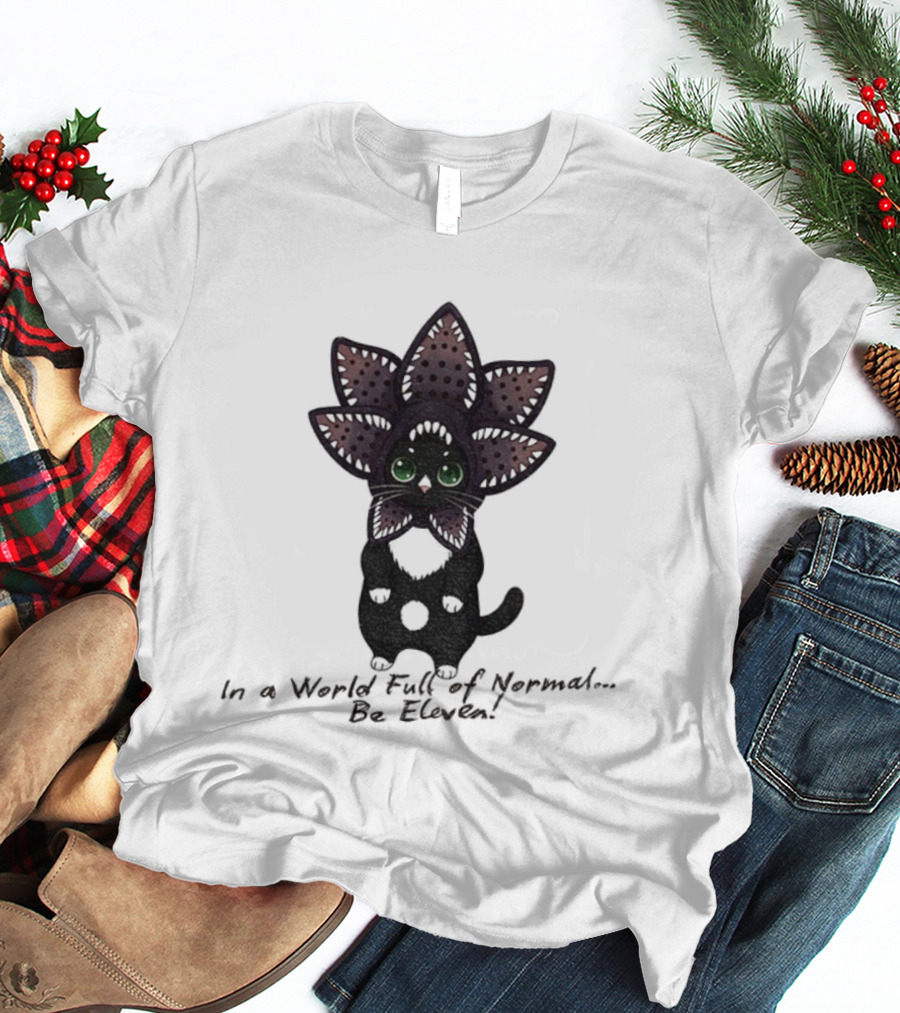 Demogorgon Cat Be Eleven In A World Full Of Normal T-Shirt