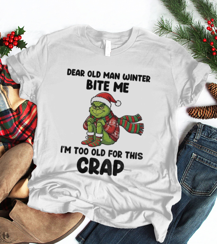 Grinch Dear Old Man Winter Bite Me I'm Too Old For This Crap Christmas T-Shirt