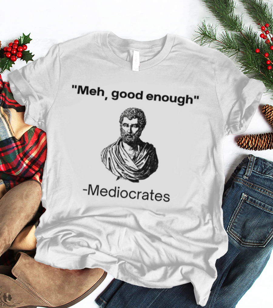 Herodotus Meh Good Enough Mediocrates Bust Parody T-Shirt