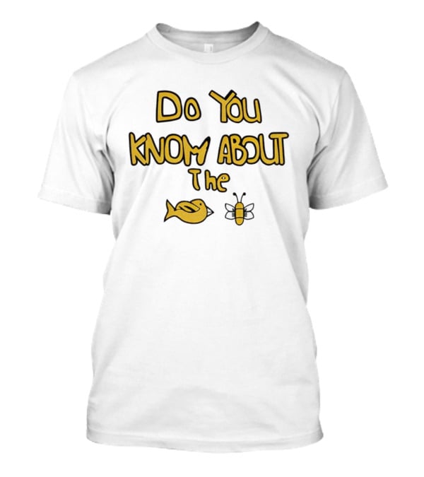 Do You Know About The Bird And Bee Playful Question T-Shirt