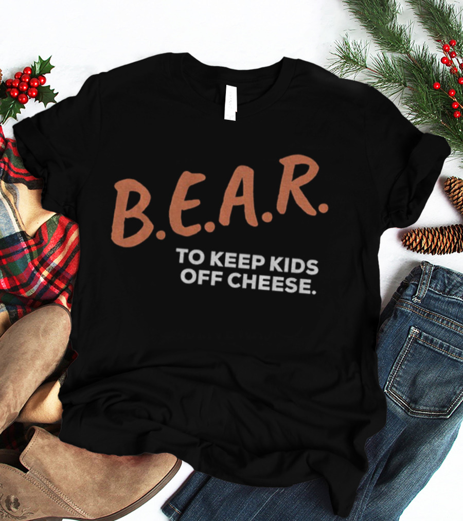 B.E.A.R. To Keep Kids Off Cheese Chicago Bears T-Shirt