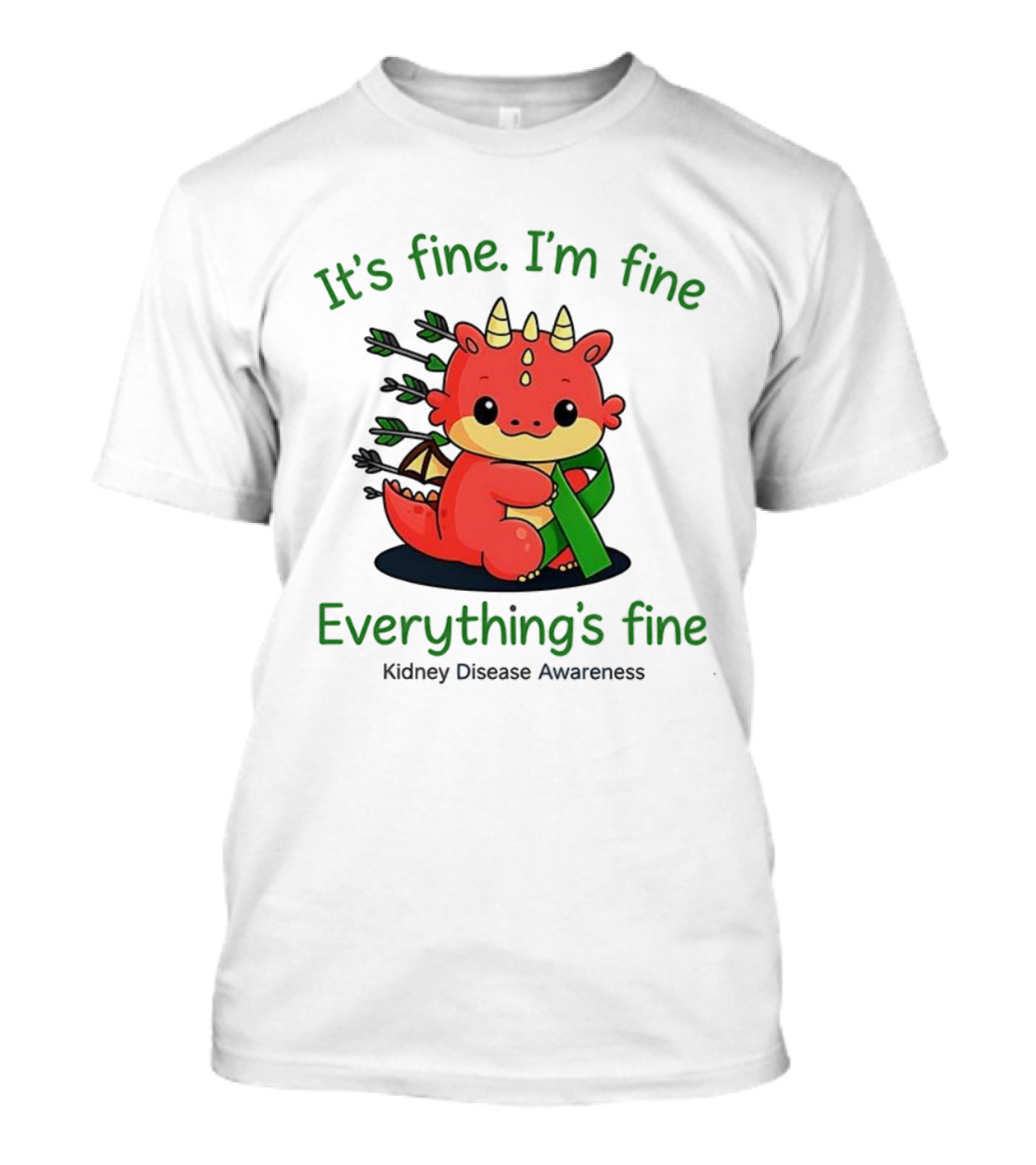 Dragon It's Fine I'm Fine Everything's Fine Kidney Disease Awareness T-Shirt