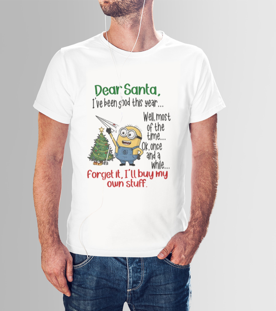 Dear Santa Minion Christmas Tree I've Been Good Forget It I'll Buy My Own Stuff T-Shirt