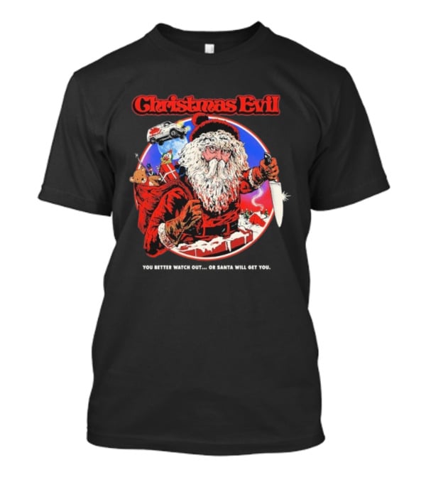 Christmas Evil You Better Out Santa Will Get You T-Shirt